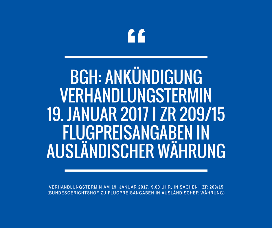 BGH Verhandlungstermin 19 Januar 2017 I ZR 209 15 Flugpreisangaben in auslaendischer Waehrung