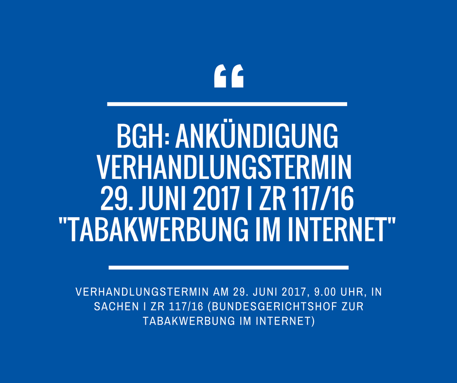 BGH Verhandlungstermin 29 Juni 2017 I ZR 117 16 Tabakwerbung im Internet