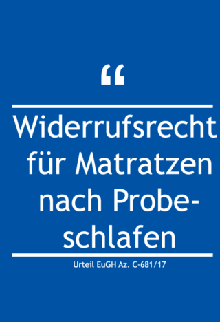 Widerrufsrecht für Matratzen nach Probeschlafen – Urteil EuGH Az. C-681/17