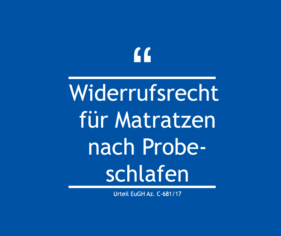 Widerrufsrecht für Matratzen nach Probeschlafen – Urteil EuGH Az. C-681/17