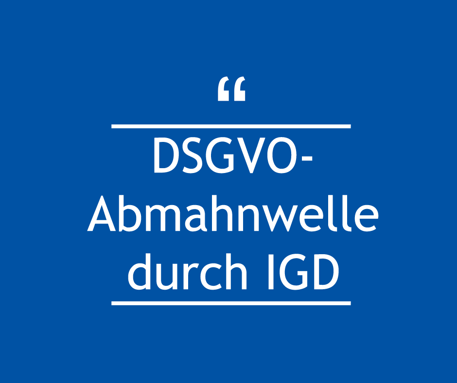 Kommt jetzt die DSGVO-Abmahnwelle durch IGD (Interessengemeinschaft Datenschutz)?
