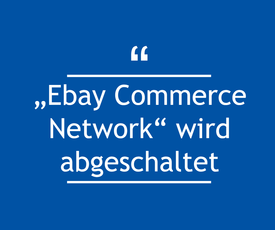 „Ebay Commerce Network“ wird abgeschaltet
