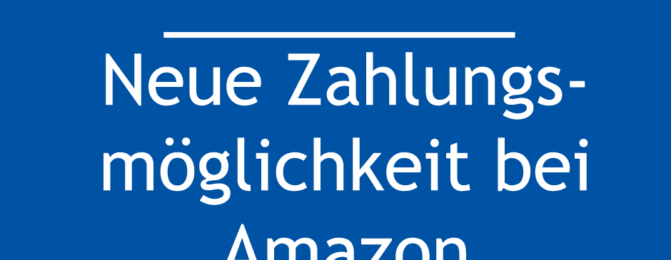 Neue Zahlungsmöglichkeit bei Amazon